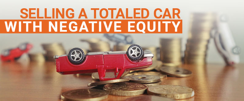 how-to-deal-with-negative-equity-on-a-totaled-car-get-the-best-price